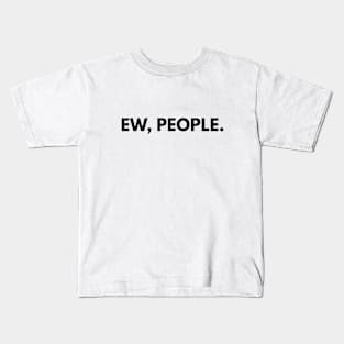 Ew, People - Funny Sayings Kids T-Shirt